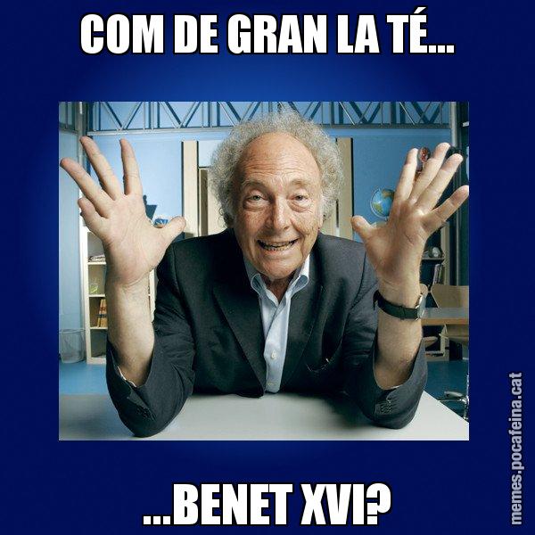 COM DE GRAN LA TÉ... ...BENET XVI? - Eduard Punset