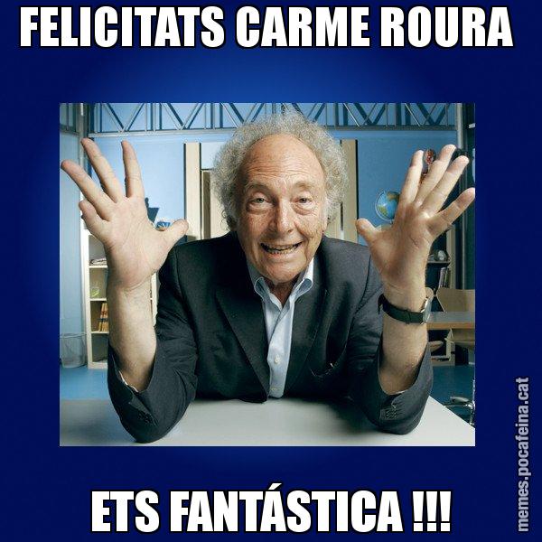 FELICITATS CARME ROURA  ETS FANTÁSTICA !!! - Eduard Punset