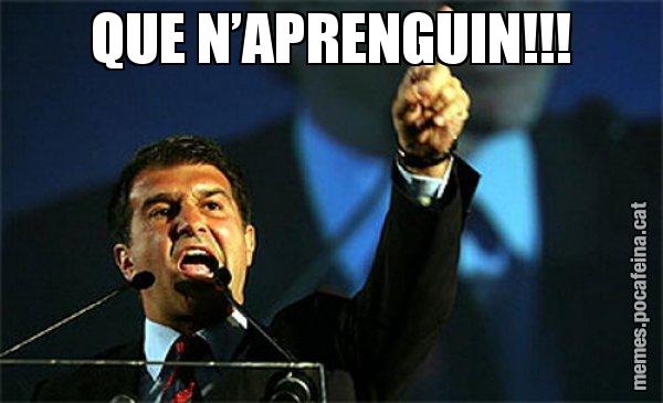 QUE N’APRENGUIN!!! - Laporta al loro!