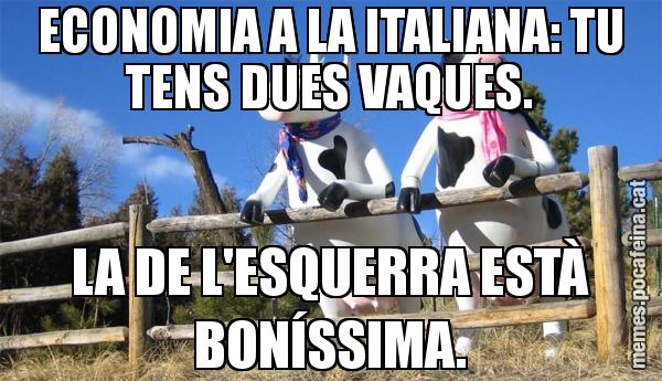 ECONOMIA A LA ITALIANA: TU TENS DUES VAQUES. LA DE L'ESQUERRA ESTÀ BONÍSSIMA.