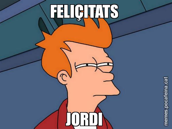 FELIÇITATS  JORDI - Futurama Fry