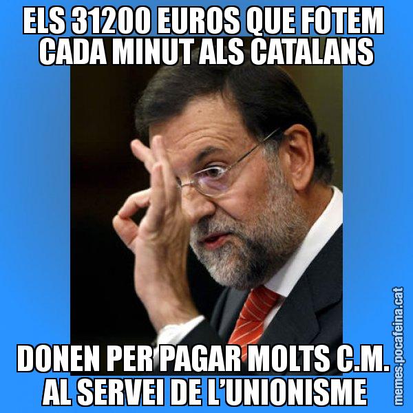 ELS 31200 EUROS QUE FOTEM  CADA MINUT ALS CATALANS DONEN PER PAGAR MOLTS C.M.  AL SERVEI DE L’UNIONISME - Rajoy Zero