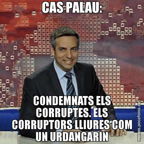 CAS PALAU: CONDEMNATS ELS CORRUPTES. ELS CORRUPTORS LLIURES COM UN URDANGARIN - Trollicer