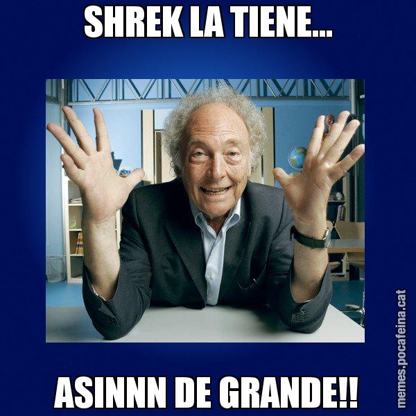 SHREK LA TIENE... ASINNN DE GRANDE!! - Eduard Punset