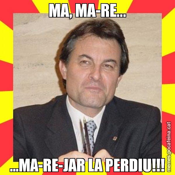 MA, MA-RE... ...MA-RE-JAR LA PERDIU!!! - SuprunaArtur Mas