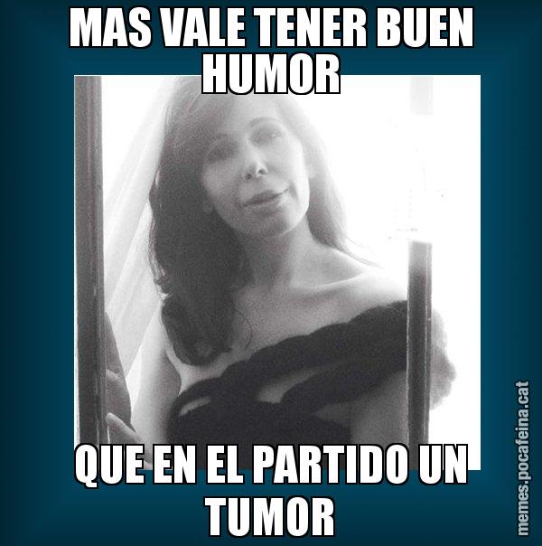 MAS VALE TENER BUEN HUMOR QUE EN EL PARTIDO UN TUMOR - Alícia Sánchez Mairena