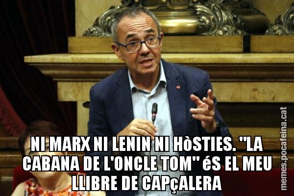 NI MARX NI LENIN NI HòSTIES. "LA CABANA DE L'ONCLE TOM" éS EL MEU LLIBRE DE CAPçALERA