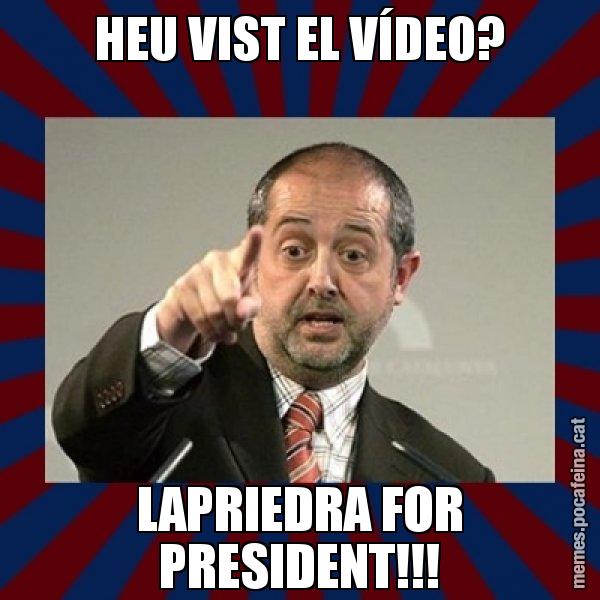 HEU VIST EL VÍDEO? LAPRIEDRA FOR PRESIDENT!!! - Felip Puig