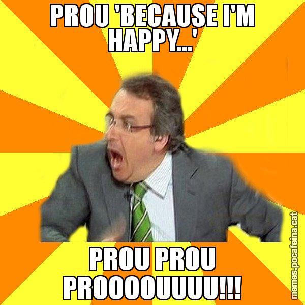 PROU 'BECAUSE I'M HAPPY...' PROU PROU PROOOOUUUU!!! - Cuní Prou!