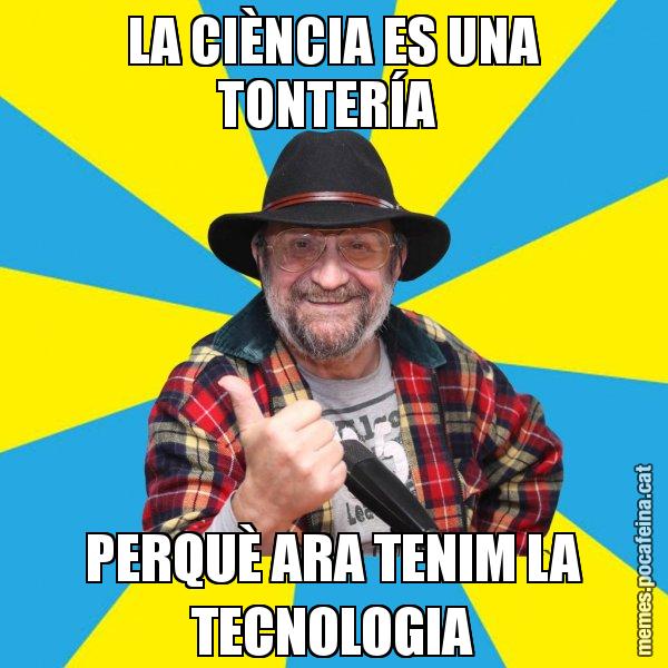LA CIÈNCIA ES UNA TONTERÍA  PERQUÈ ARA TENIM LA TECNOLOGIA - Tomeu Penya