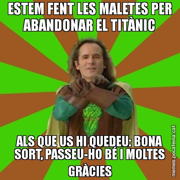 ESTEM FENT LES MALETES PER ABANDONAR EL TITÀNIC ALS QUE US HI QUEDEU: BONA SORT, PASSEU-HO BÉ I MOLTES GRÀCIES - Capità Enciam
