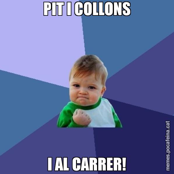 PIT I COLLONS I AL CARRER! - Success Kid