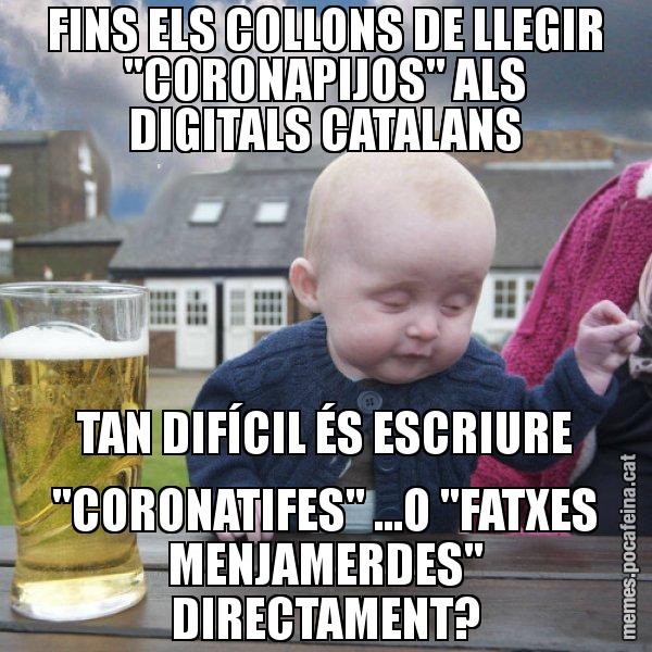 FINS ELS COLLONS DE LLEGIR "CORONAPIJOS" ALS DIGITALS CATALANS TAN DIFÍCIL ÉS ESCRIURE "CORONATIFES" ...O "FATXES MENJAMERDES" DIRECTAMENT? - El nen begut