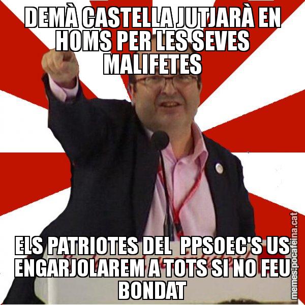 DEMÀ CASTELLA JUTJARÀ EN HOMS PER LES SEVES MALIFETES ELS PATRIOTES DEL PPSOEC'S US ENGARJOLAREM A TOTS SI NO FEU BONDAT - Miquel Iceta
