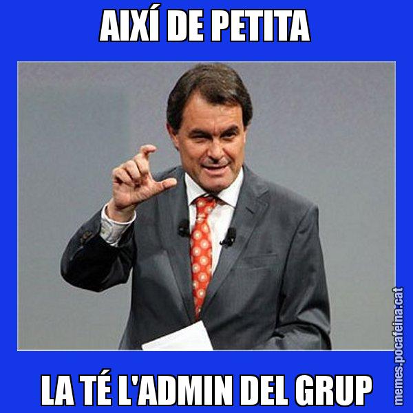 AIXÍ DE PETITA LA TÉ L'ADMIN DEL GRUP - Artur Mas Titola
