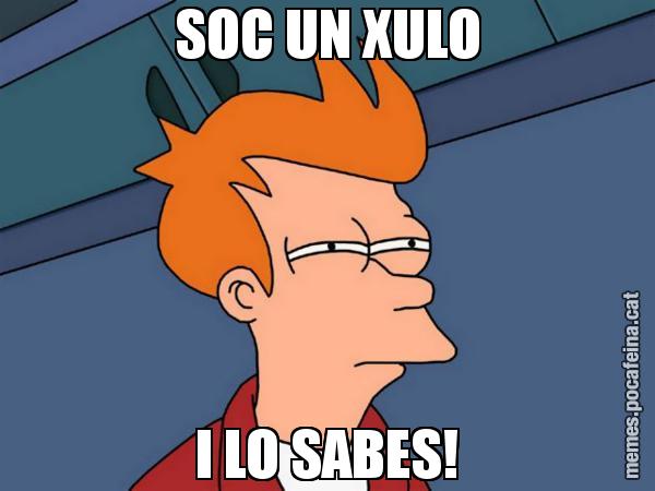 SOC UN XULO I LO SABES! - Futurama Fry