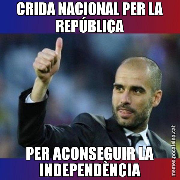 CRIDA NACIONAL PER LA REPÚBLICA PER ACONSEGUIR LA INDEPENDÈNCIA - Pep Guardiola