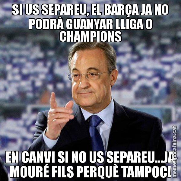 SI US SEPAREU, EL BARÇA JA NO PODRÀ GUANYAR LLIGA O CHAMPIONS EN CANVI SI NO US SEPAREU...JA MOURÉ FILS PERQUÈ TAMPOC! - Florentino