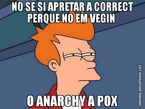NO SE SI APRETAR A CORRECT PERQUE NO EM VEGIN  O ANARCHY A POX - Futurama Fry