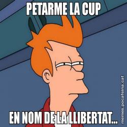 PETARME LA CUP EN NOM DE LA LLIBERTAT...