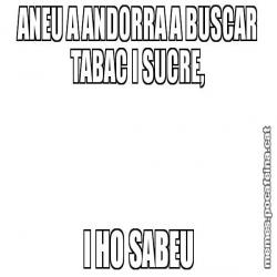 ANEU A ANDORRA A BUSCAR TABAC I SUCRE, I HO SABEU