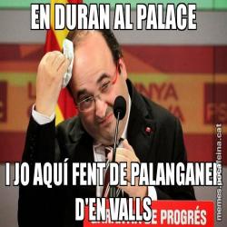 EN DURAN AL PALACE I JO AQUÍ FENT DE PALANGANER D'EN VALLS