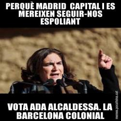 PERQUÈ MADRID  CAPITAL I ES MEREIXEN SEGUIR-NOS ESPOLIANT VOTA ADA ALCALDESSA. LA BARCELONA COLONIAL