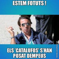 ESTEM FOTUTS ! ELS 'CATALUFOS' S'HAN POSAT DEMPEUS