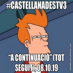 #CASTELLANADESTV3 “A CONTINUACIÓ” (TOT SEGUIT), 08.10.19