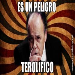 ES UN PELIGRO  TEROLIFICO