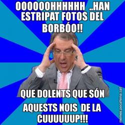 OOOOOOHHHHHH  ..HAN ESTRIPAT FOTOS DEL BORBÓO!! QUE DOLENTS QUE SÓN AQUESTS NOIS  DE LA CUUUUUUP!!!
