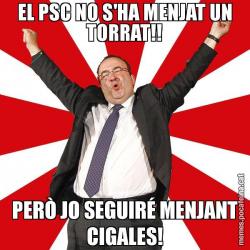 EL PSC NO S'HA MENJAT UN TORRAT!! PERÒ JO SEGUIRÉ MENJANT CIGALES!