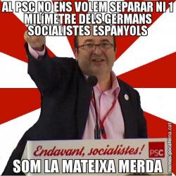 AL PSC NO ENS VOLEM SEPARAR NI 1 MILíMETRE DELS GERMANS SOCIALISTES ESPANYOLS SOM LA MATEIXA MERDA