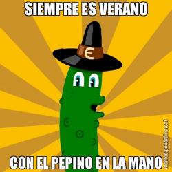 SIEMPRE ES VERANO CON EL PEPINO EN LA MANO