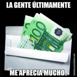 LA GENTE ÚLTIMAMENTE ME APRECIA MUCHO..