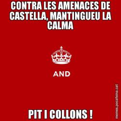 CONTRA LES AMENACES DE CASTELLA, MANTINGUEU LA CALMA PIT I COLLONS !