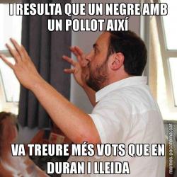 I RESULTA QUE UN NEGRE AMB UN POLLOT AIXÍ VA TREURE MÉS VOTS QUE EN DURAN I LLEIDA