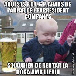 AQUESTS F.D.L.G.P. ABANS DE PARLAR DE L'EXPRESIDENT COMPANYS S'HAURIEN DE RENTAR LA BOCA AMB LLEXIU