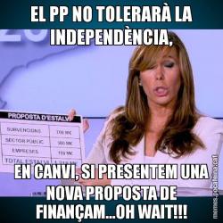 EL PP NO TOLERARÀ LA INDEPENDÈNCIA, EN CANVI, SI PRESENTEM UNA NOVA PROPOSTA DE FINANÇAM...OH WAIT!!!