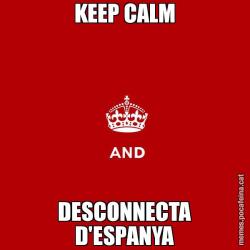 KEEP CALM DESCONNECTA D'ESPANYA