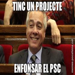 TINC UN PROJECTE ENFONSAR EL PSC