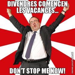DIVENDRES COMENCEN LES VACANCES... DON'T STOP ME NOW!