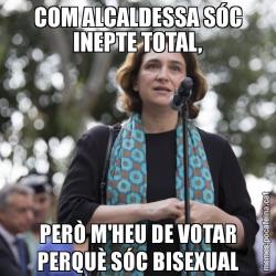 COM ALCALDESSA SÓC INEPTE TOTAL, PERÒ M'HEU DE VOTAR PERQUÈ SÓC BISEXUAL