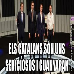 ELS CATALANS SÓN UNS SEDICIOSOS I GUANYARAN