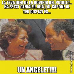 LA TEVA IDEA DE LA NOVIETA DEL PUJOLET... HA ESTAT GENIAL!!! JAJA L'AL CAPONE AL TEU COSTAT ÉS... UN ANGELET!!!!