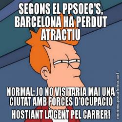 SEGONS EL PPSOEC'S, BARCELONA HA PERDUT ATRACTIU NORMAL: JO NO VISITARIA MAI UNA CIUTAT AMB FORCES D'OCUPACIÓ HOSTIANT LA GENT PEL CARRER!