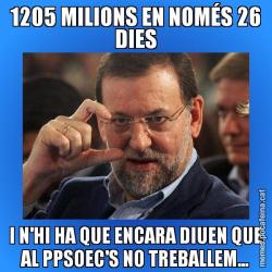 1205 MILIONS EN NOMÉS 26 DIES I N'HI HA QUE ENCARA DIUEN QUE AL PPSOEC'S NO TREBALLEM...