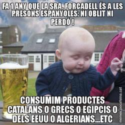 FA 1 ANY QUE LA SRA. FORCADELL ÉS A LES PRESONS ESPANYOLES: NI OBLIT NI PERDÓ ! CONSUMIM PRODUCTES CATALANS O GRECS O EGIPCIS O DELS EEUU O ALGERIANS...ETC