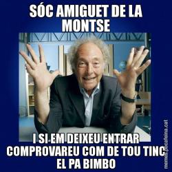SÓC AMIGUET DE LA MONTSE I SI EM DEIXEU ENTRAR COMPROVAREU COM DE TOU TINC EL PA BIMBO