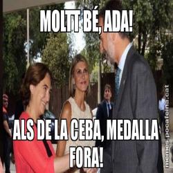 MOLTT BÉ, ADA! ALS DE LA CEBA, MEDALLA FORA!